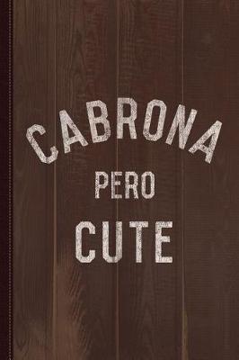 Book cover for Cabrona Pero Cute Journal Notebook