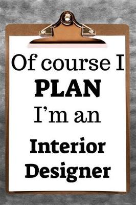 Book cover for Of Course I Plan I'm an Interior Designer