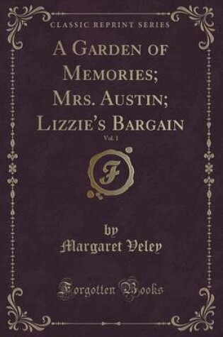 Cover of A Garden of Memories; Mrs. Austin; Lizzie's Bargain, Vol. 1 (Classic Reprint)