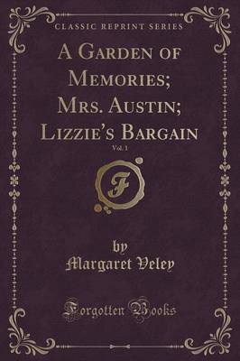 Book cover for A Garden of Memories; Mrs. Austin; Lizzie's Bargain, Vol. 1 (Classic Reprint)