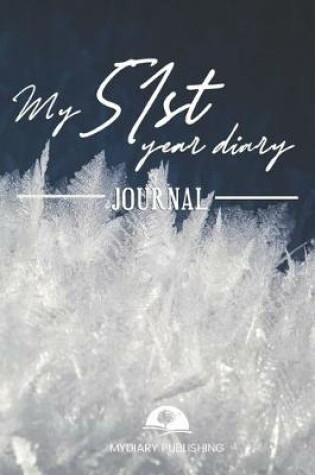 Cover of My 51st Year Diary Journal - Build your personal encyclopedia of your life - 600 pages lined pages to write your own story. 6' x 9' format.