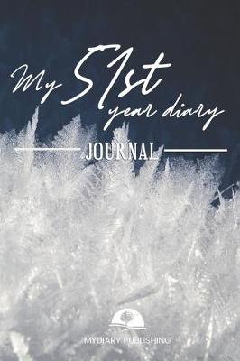 Book cover for My 51st Year Diary Journal - Build your personal encyclopedia of your life - 600 pages lined pages to write your own story. 6' x 9' format.