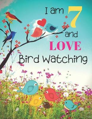 Book cover for I am 7 and LOVE Bird Watching