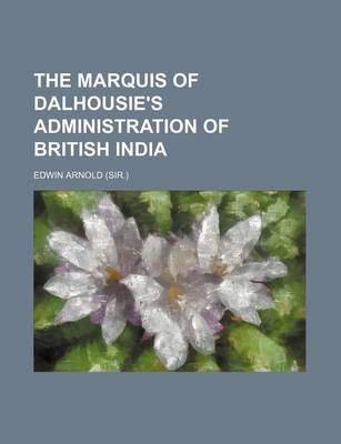 Book cover for The Marquis of Dalhousie's Administration of British India (Volume 2)