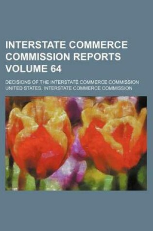 Cover of Interstate Commerce Commission Reports Volume 64; Decisions of the Interstate Commerce Commission