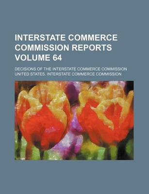 Book cover for Interstate Commerce Commission Reports Volume 64; Decisions of the Interstate Commerce Commission