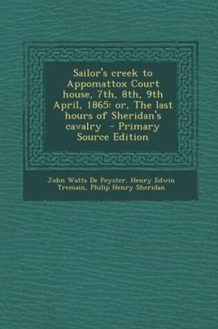 Cover of Sailor's Creek to Appomattox Court House, 7th, 8th, 9th April, 1865