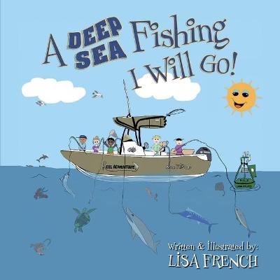 Cover of A Deep Sea Fishing I Will Go!