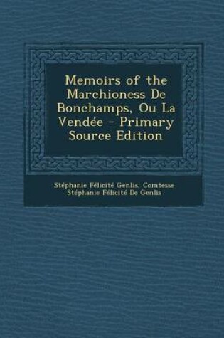 Cover of Memoirs of the Marchioness de Bonchamps, Ou La Vendee - Primary Source Edition