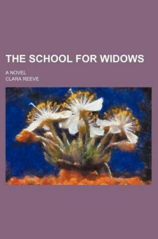 Cover of The School for Widows Volume 1; A Novel