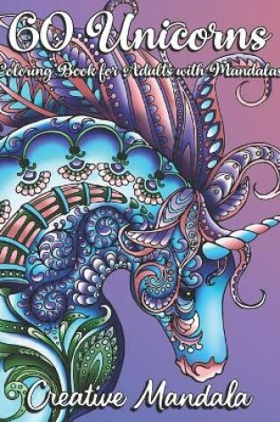 Cover of 60 Unicorns with Mandalas - Coloring Book for Adults