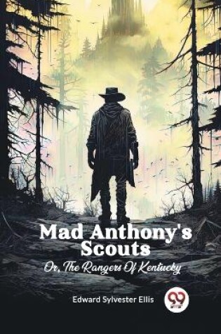 Cover of Mad Anthony's Scouts Or, The Rangers Of Kentucky