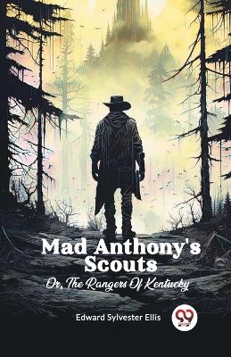 Book cover for Mad Anthony's Scouts Or, The Rangers Of Kentucky