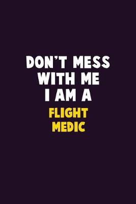 Book cover for Don't Mess With Me, I Am A Flight Medic