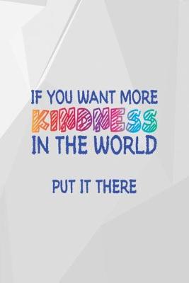 Book cover for If You Want More Kindness In The World Put It There