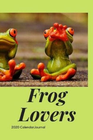 Cover of Frog Lovers 2020 Calendar Journal