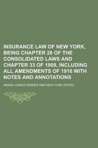 Cover of Insurance Law of New York, Being Chapter 28 of the Consolidated Laws and Chapter 33 of 1909, Including All Amendments of 1916 with Notes and