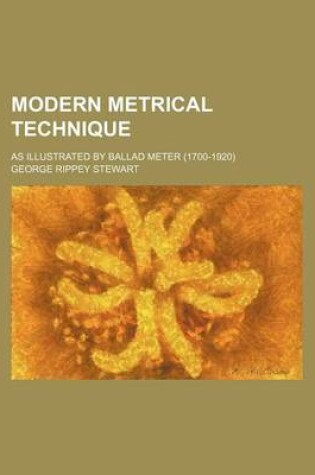 Cover of Modern Metrical Technique; As Illustrated by Ballad Meter (1700-1920)