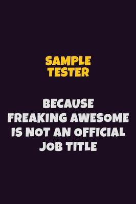 Book cover for Sample Tester, Because Freaking Awesome Is Not An Official Job Title