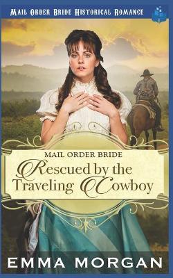 Book cover for Mail Order Bride Rescued by the Traveling Cowboy