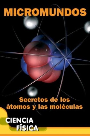 Cover of Micromundos: Secretos de Los �tomos Y Las Mol�culas