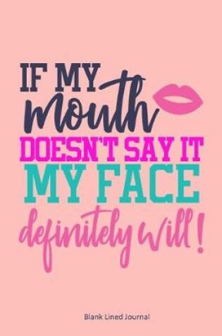 Cover of If My Mouth Doesn't Say It, My Face Definitely Will!