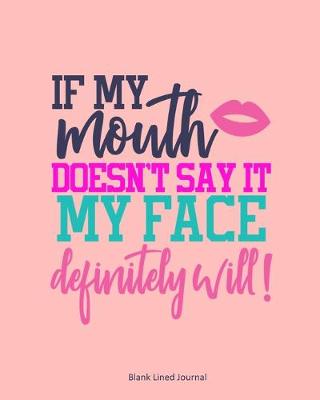 Book cover for If My Mouth Doesn't Say It, My Face Definitely Will!