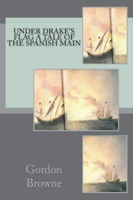 Book cover for Under Drake's Flag A Tale of the Spanish Main