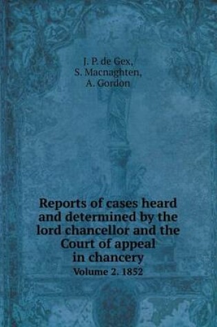 Cover of Reports of cases heard and determined by the lord chancellor and the Court of appeal in chancery Volume 2. 1852