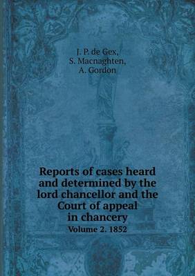 Book cover for Reports of cases heard and determined by the lord chancellor and the Court of appeal in chancery Volume 2. 1852