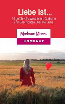 Book cover for Liebe ist... 39 gefuhlvolle Weisheiten, Gedichte und Geschichten uber die Liebe