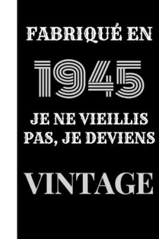 Cover of Fabriqué en 1945, je ne vieillis pas, je deviens vintage