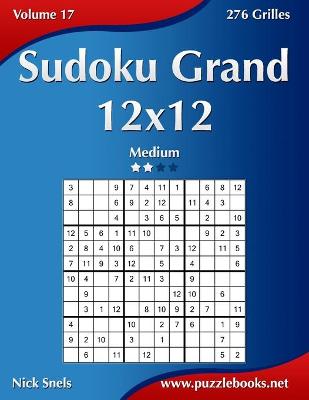 Book cover for Sudoku Grand 12x12 - Medium - Volume 17 - 276 Grilles