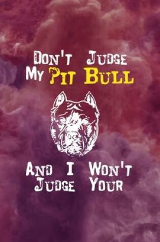 Cover of Don't Judge My Pit Bull And I Won't Judge Your Kids