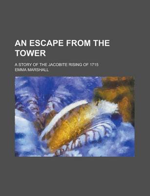 Book cover for An Escape from the Tower; A Story of the Jacobite Rising of 1715