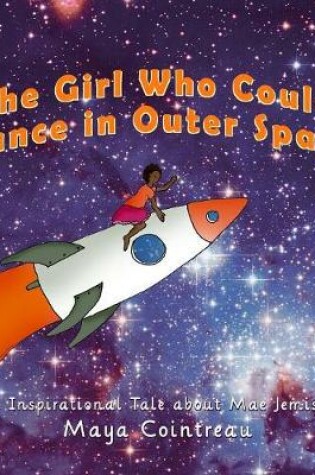 Cover of The Girl Who Could Dance in Outer Space - An Inspirational Tale About Mae Jemison