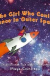 Book cover for The Girl Who Could Dance in Outer Space - An Inspirational Tale About Mae Jemison