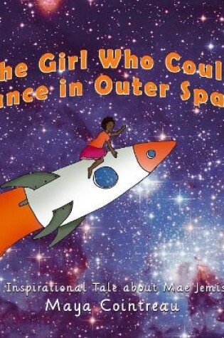 Cover of The Girl Who Could Dance in Outer Space - An Inspirational Tale About Mae Jemison