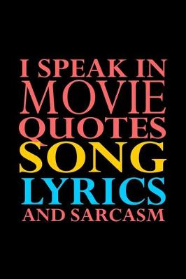 Book cover for I speak in movie quotes song lyrics and sarcasm