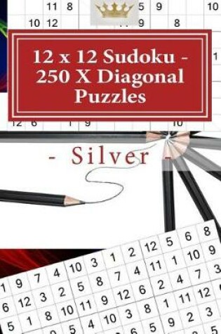 Cover of 12 X 12 Sudoku - 250 X Diagonal Puzzles - Silver