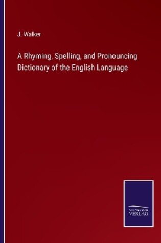 Cover of A Rhyming, Spelling, and Pronouncing Dictionary of the English Language