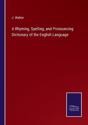 Book cover for A Rhyming, Spelling, and Pronouncing Dictionary of the English Language