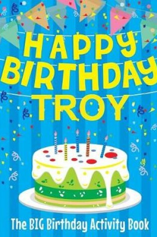 Cover of Happy Birthday Troy - The Big Birthday Activity Book