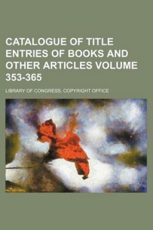 Cover of Catalogue of Title Entries of Books and Other Articles Volume 353-365