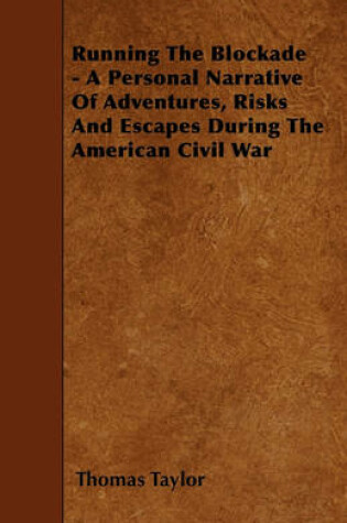 Cover of Running The Blockade - A Personal Narrative Of Adventures, Risks And Escapes During The American Civil War