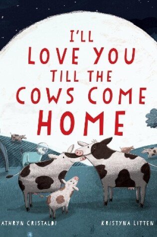 Cover of I'll Love You Till the Cows Come Home