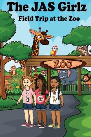 Cover of The JAS Girlz Field Trip at the Zoo