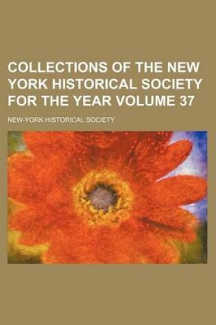 Cover of Collections of the New York Historical Society for the Year Volume 37