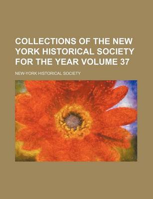 Book cover for Collections of the New York Historical Society for the Year Volume 37