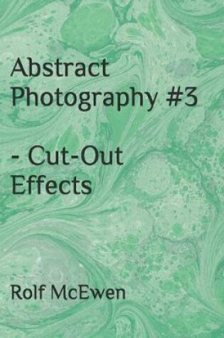 Cover of Abstract Photography #3 - Cut-Out Effects